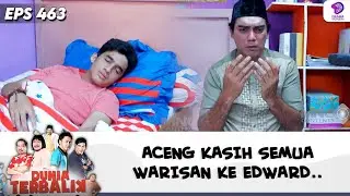 WARGA PADA HERAN, ACENG KASIH SEMUA WARISAN KE EDWARD.. | DUNIA TERBALIK | EPS 463 (7/9)
