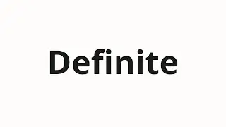How to pronounce Definite