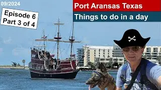 Port Aransas Texas. Daytrip from Goose Island State Park. Episode 6 Part 3.