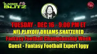 Blindside Blitz: Playoff Mayhem & Fantasy Championship Week &ndash; 12/16, 9 PM ET​