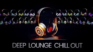 DEEP CHILLOUT MUSIC | VIBES LOUNGE | TOP MIX