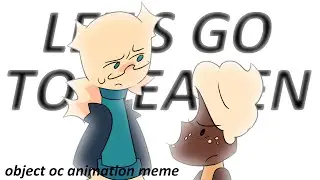 LET'S GO TO HEAVEN // Object OC Animation Meme