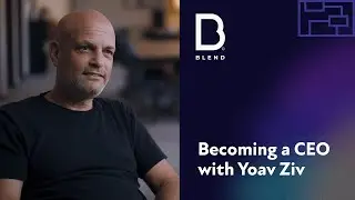 Becoming a CEO | BLEND Leadership Series with CEO Yoav Ziv