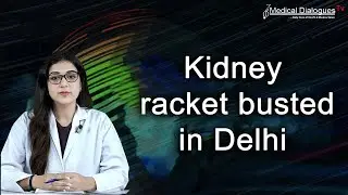 Kidney racket busted, doctor Arrested : DELHI