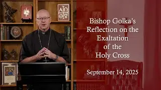 Bishop Golka's Reflection on the Exaltation of the Holy Cross