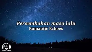 Persembahan masa lalu - Romantic Echoes (Lirik Lagu)