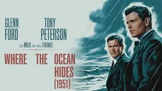 Where the Ocean Hides (1951) Classic Film, Glenn Ford & Tony Peterson | Full Classic Movie HD