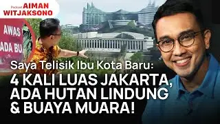 Liputan di Ibu Kota Baru, Ini Temuan Saya! | Podcast Aiman Witjaksono S2 #11
