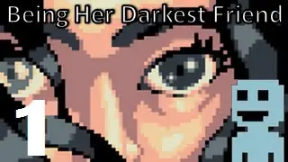 TF : Being Her Darkest Friend : Episode 1