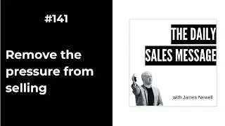 #141- Remove the pressure from selling | Daily Sales Message Podcast