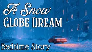 ❄️ COZY Winter Story ❄️ A Snow Globe Dream - A Magical Story for Sleep