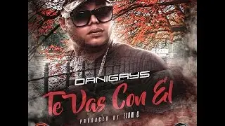 Danigrys - Te Vas Con El (Official Preview)