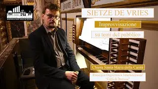 SIETZE DE VRIES - Improvvisazione su temi del pubblico - Organo Tonoli 1878 S M della Carità Brescia
