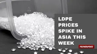 LDPE Prices Spike In Asia This Week