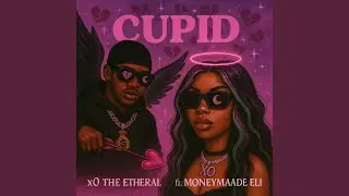 Cupid (feat. Moneymade Eli)