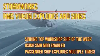 RMS Yukon взрывается и тонет в STORMWORKS. Выживание на затопленном судне.