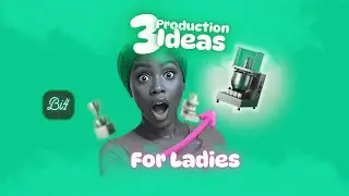 3 Production Business Ideas For Ladies ( Bi4 )