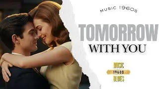Tomorrow With You &ndash; A Hopeful 1960s Love Song About Forever | Music 1960s