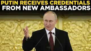 LIVE: Russian President Receives Credentials from Diplomats Representing Multiple Countries