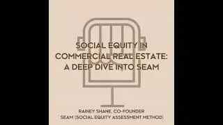 SOCIAL EQUITY IN COMMERCIAL REAL ESTATE: A DEEP DIVE INTO SEAM