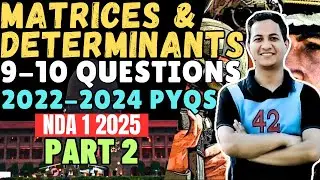 Matrices & Determinants| 2022-2024 All Latest Questions| 9-10 Questions in Every NDA Exam| Part 1