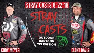 Stray Casts August 22, 2018 featuring FLW Tour Pros Clent Davis and Cody Meyer