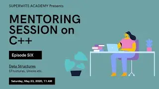 Mentoring Session on C++: Data Structures (EPISODE 6)