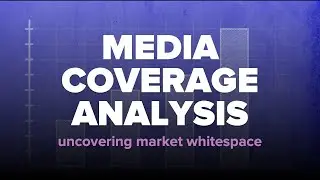 Media Coverage Analysis: Uncovering Market Whitespace