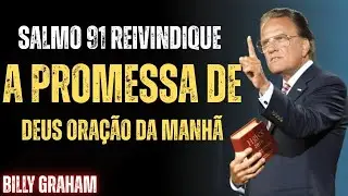 Ative a Armadura de Deus Hoje | Salmo 91 - Oração Matinal de Proteção | Billy Graham