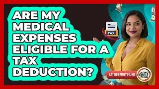 Are My Medical Expenses Eligible For A Tax Deduction? - Latino Family Filing