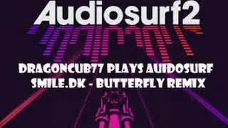 DragonCub77 Plays Audiosurf 2 - [SMiLE.dk] Butterfly -Delaction Remix