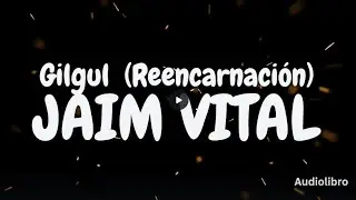 El Guilgul, Las rencarnaciones y los niveles del alma en la cabala por Jaim Vital