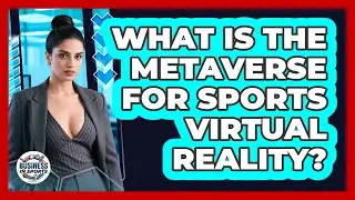 What Is The Metaverse For Sports Virtual Reality? - Business In Sports
