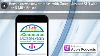 How to grow a new store fast with Google Ads and SEO with Joe & Mike Brusca