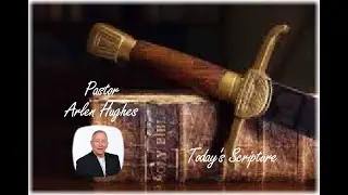 Pastor Arlen Hughes, Today's Scripture, August 21