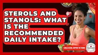 Sterols And Stanols: What Is The Recommended Daily Intake? - Cholesterol Support Network