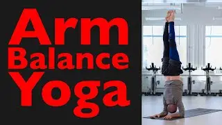 Arm Balance Yoga | Learn The Foundation for Handstands | 30+Min - Day 458