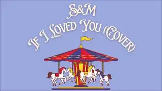 S&M - If I Loved You (from Carousel - Cover)