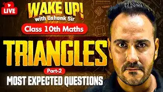 Class 10 Maths 🔥| Triangles Part 2 Most Important Questions | Wake Up! with Ushank Sir