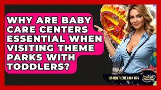 Why Are Baby Care Centers Essential When Visiting Theme Parks With Toddlers?