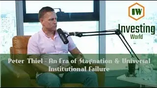 Peter Thiel - An Era of Stagnation & Universal Institutional Failure