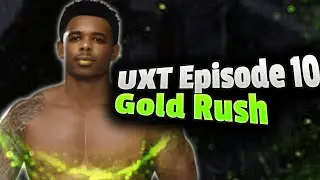 UXT-Episode 10 ( Gold Rush )