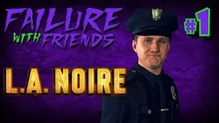 Arriving To The Case | Failure With Friends | L.A. Noire - #1