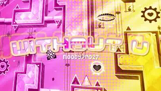 Without U by @noobypro27 & More. | Unofficial Full Showcase | Geometry Dash | PaRami