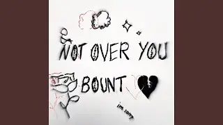 NOT OVER YOU