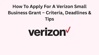 How To Apply For A Verizon Small Business Grant &ndash; Criteria, Deadlines & Tips