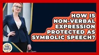 How Is Non-verbal Expression Protected As Symbolic Speech? - Guide To Your Rights