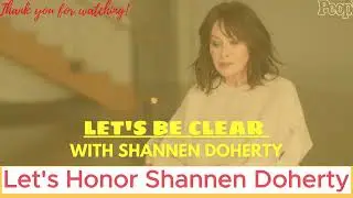 Let's Honor Shannen Doherty || Let's Be Clear with Shannen Doherty