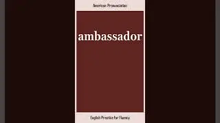 ambassador, How to Say or Pronounce AMBASSADOR in American, British English, Pronunciation