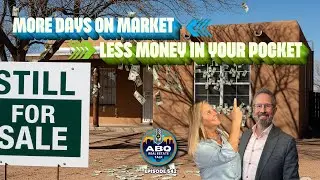 More Days On Market Less Money In Your Pocket  | ABQ Real Estate Talk | Episode #542